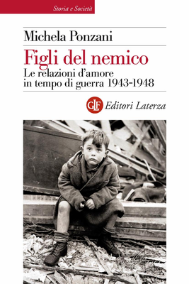 Michela Ponzani - Figli del nemico. Le relazioni d'amore in tempo di guerra 1943-1948 (2015)