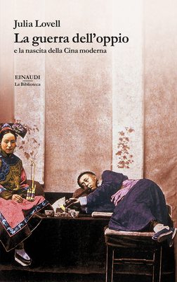 Julia Lovell - La guerra dell'oppio e la nascita della Cina moderna (2022)