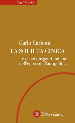 Carlo Carboni - La società cinica. Le classi dirigenti italiane nell'epoca dell'antipolitica (2008)