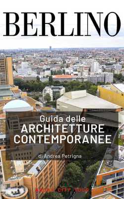 Andrea Petrigna - Guida delle architetture contemporanee, Berlino (2021)