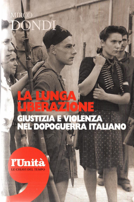 Mirco Dondi - La lunga liberazione. Giustizia e violenza nel dopoguerra italiano (2008)