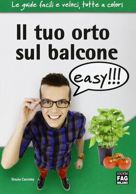 Grazia Cacciola - Il tuo orto sul balcone easy!!! (2013)