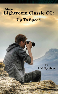 R.M. Hyttinen - Adobe lightroom classic CC. Up To Speed [ENG] (2018)