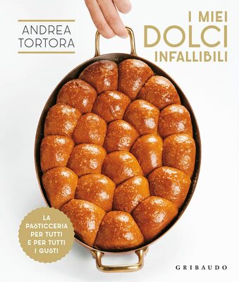 Andrea Tortora - I miei dolci infallibili. La pasticceria per tutti e per tutti i gusti (2023)