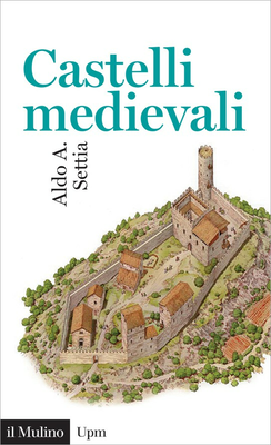 Aldo A. Settia - Castelli medievali (2017)