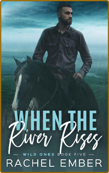 When the River Rises (Wild Ones - Rachel Ember