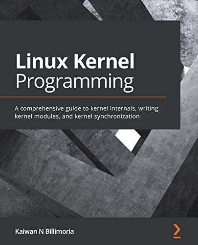 Linux Kernel Programming: A comprehensive guide to kernel internals, writing kernel modules and kernel synchronization (True)