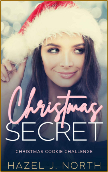 Christmas Secret (Christmas Cookie Challenge) by Hazel J  North