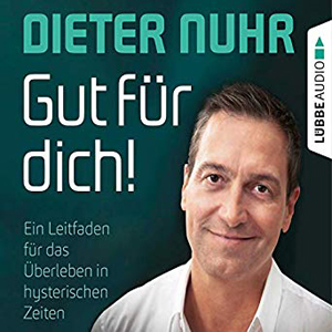Dieter Nuhr - Gut für dich!Ein Leitfaden für das Überleben in hysterischen Zeiten