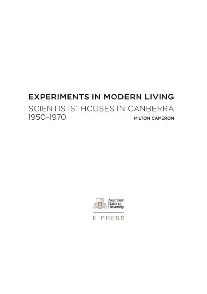 Experiments in Modern Living - Scientists ' Houses in Canberra 1950 - 1970