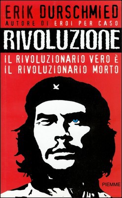 Erik Durschmied - Rivoluzione. Il rivoluzionario vero è il rivoluzionario morto (2002)