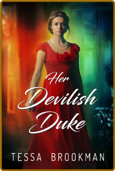 Her Devilish Duke  A Steamy Mar - Tessa Brookman