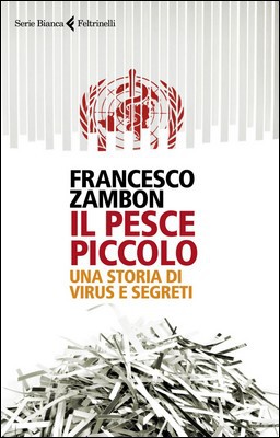 Francesco Zambon - Il pesce piccolo. Una storia di virus e segreti (2021)