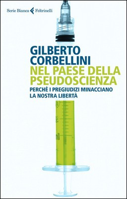 Gilberto Corbellini - Nel paese della pseudoscienza. Perché i pregiudizi minacciano la nostra libertà (2019)