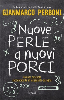 Gianmarco Perboni - Nuove perle a nuovi porci. Un anno di scuola raccontato da un insegnante-carogna (2018)