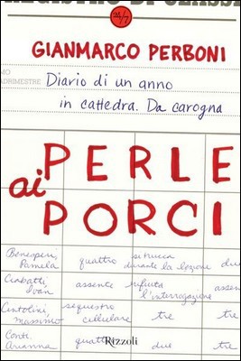 Gianmarco Perboni - Perle ai porci. Diario di un anno in cattedra. Da carogna (2009)