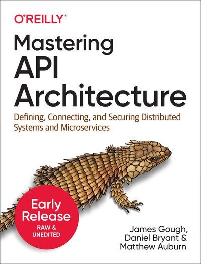 Mastering API Architecture (Fifth Early Release)