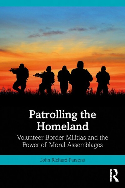 Patrolling the Homeland - Volunteer Border Militias and the Power of Moral Assembl...