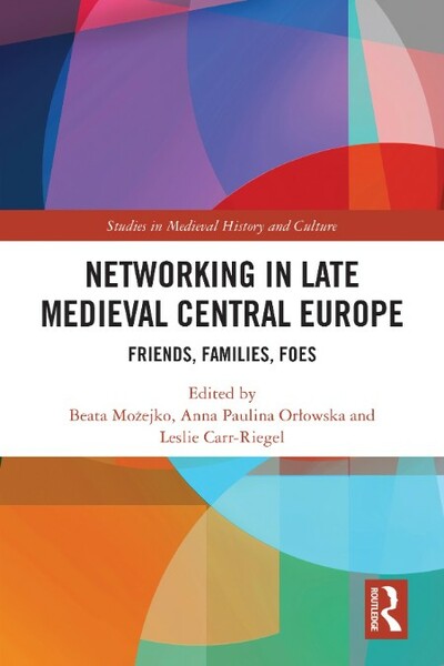 NetWorking in Late Medieval Central Europe - Friends, Families, Foes