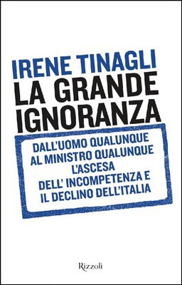 Irene Tinagli - La grande ignoranza. L'ascesa dell'incompetenza e il declino dell'Italia (2019)