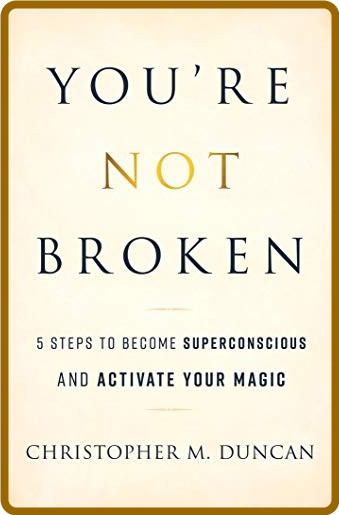 Youre Not Broken 5 Steps To Become Superconscious And Activate Your Magic