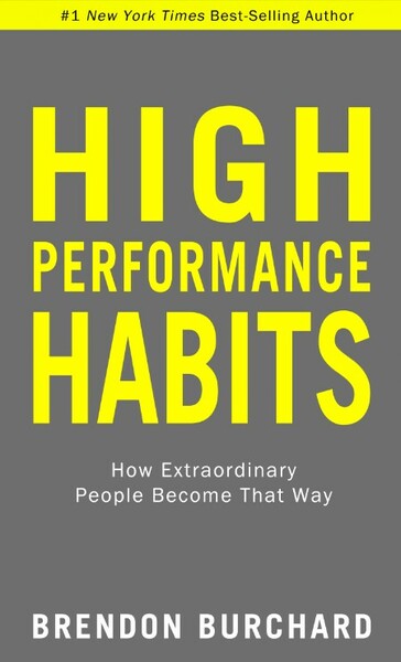 High Performance Habits  How Extraordinary People Become That Way by Brendon Burch...