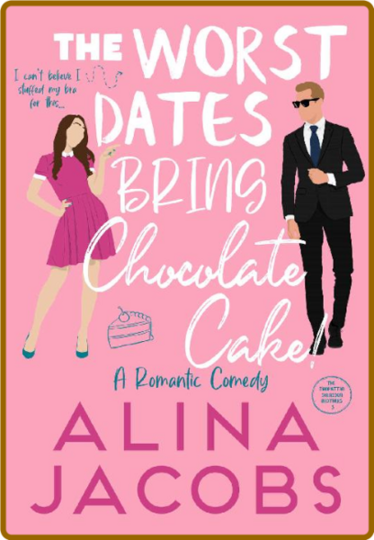 The Worst Dates Bring Chocolate - Alina Jacobs