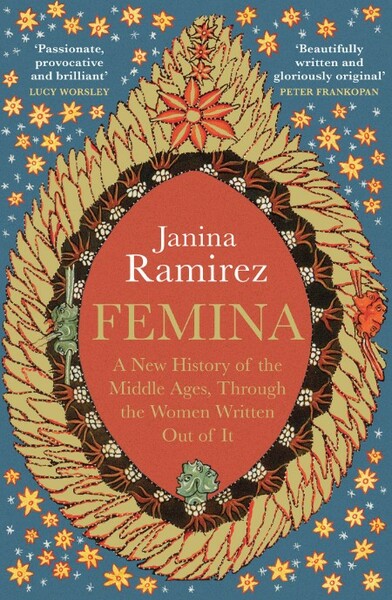 Femina  A New History of the Middle Ages, Through the Women Written Out of It by J...