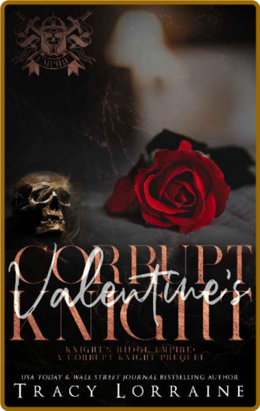 Corrupt Valentine's Knight  A D - Tracy Lorraine