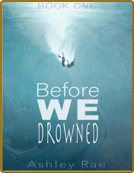 Before We Drowned - Ashley Rae