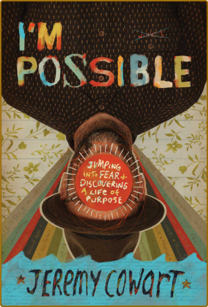 I'm Possible  Jumping into Fear and Discovering a Life of Purpose by Jeremy Cowart