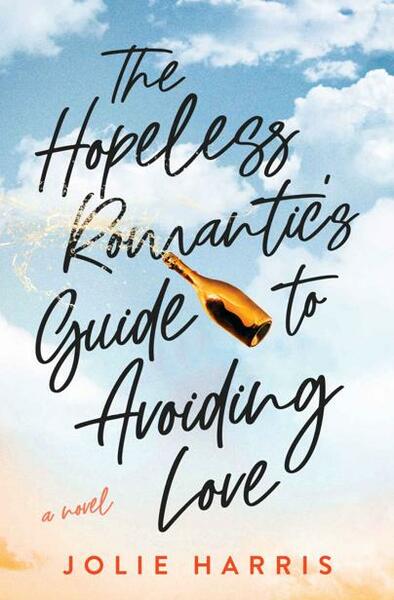 The Hopeless Romantic s Guide to Avoiding Love by Jolie Harris