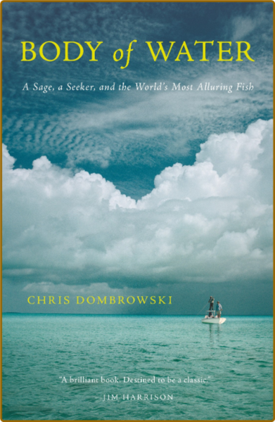 Body of Water  A Sage, a Seeker, and the World's Most Alluring Fish by Chris Dombr...