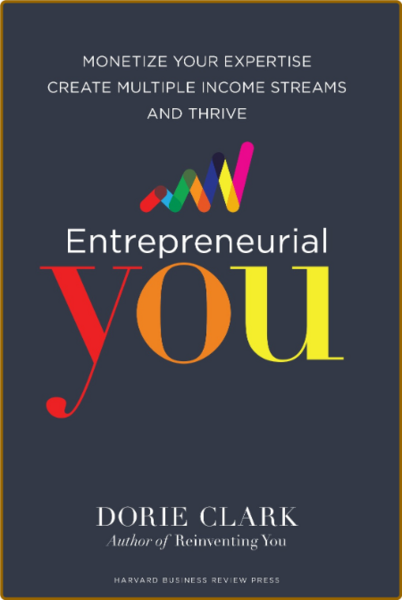 Entrepreneurial You  Monetize Your Expertise, Create Multiple Income Streams, and ...