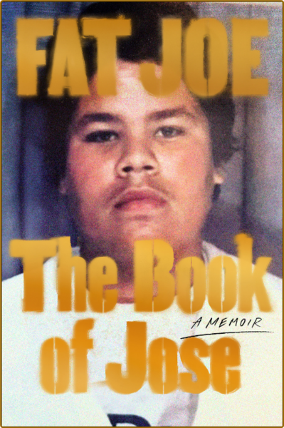 The Book of Jose  A Memoir by Fat Joe   K134a3yt57jhvec78