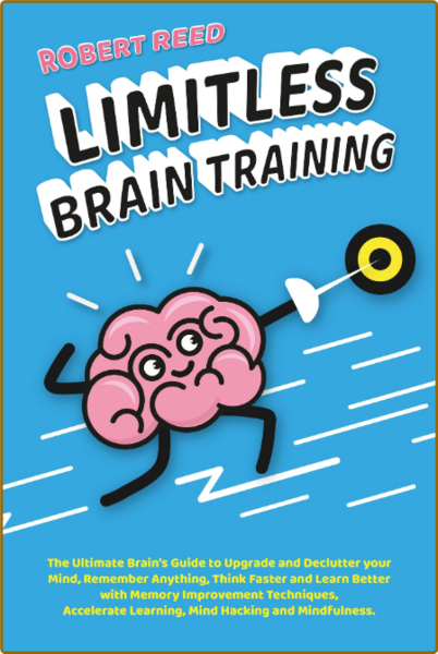 Limitless Brain Training - 2 BOOKS IN 1 - The Ultimate Guide to Declutter Your Min...