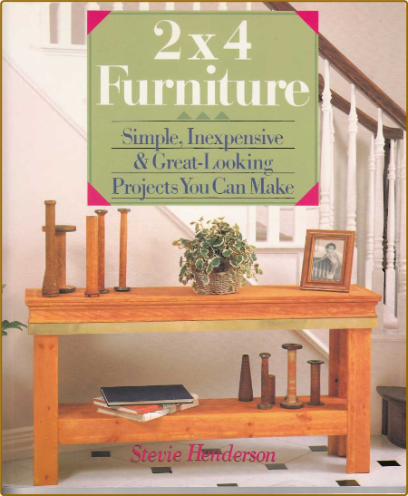 2x4 Furniture - Simple, Inexpensive & Great-Looking Projects You Can Make - Stevie...
