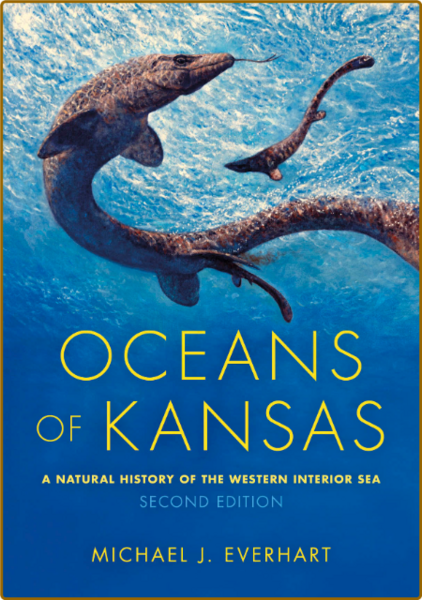 Oceans of Kansas  A Natural History of the Western Interior Sea (2nd Edition) by M...