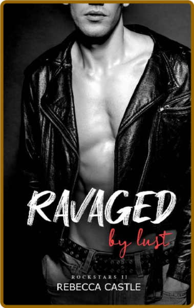 Ravaged By Lust - Rebecca Castle