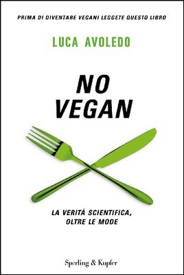 Luca Avoledo - No Vegan. La verità scientifica, oltre le mode (2017)