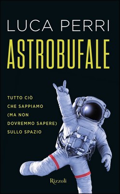 Luca Perri - Astrobufale. Tutto ciò che sappiamo (ma non dovremmo sapere) sullo spazio (2018)