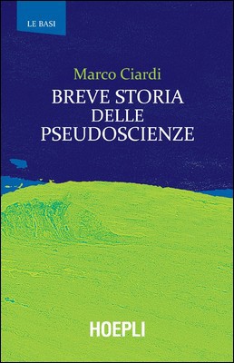 Marco Ciardi - Breve storia delle pseudoscienze (2021)