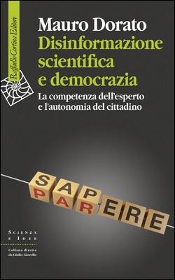 Mauro Dorato - Disinformazione scientifica e democrazia. La competenza dell'esperto e l'autonomia del cittadino (2020)