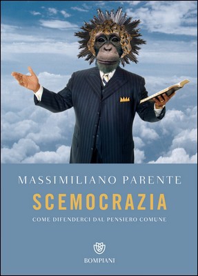 Massimiliano Parente - Scemocrazia. Come difenderci dal pensiero comune (2018)