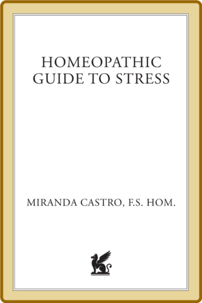 Homeopathic Guide to Stress - Safe and Effective Natural Ways to Alleviate Physica...