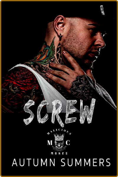 Screw (Malicious Monks MC Book - Autumn Summers