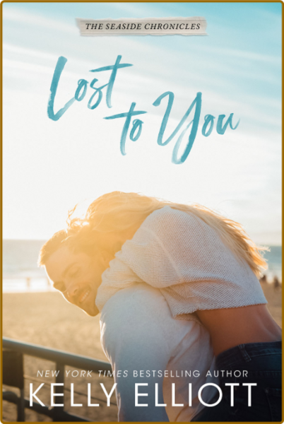 Lost to You  the Seaside Chronicles 3 - Kelly Elliott