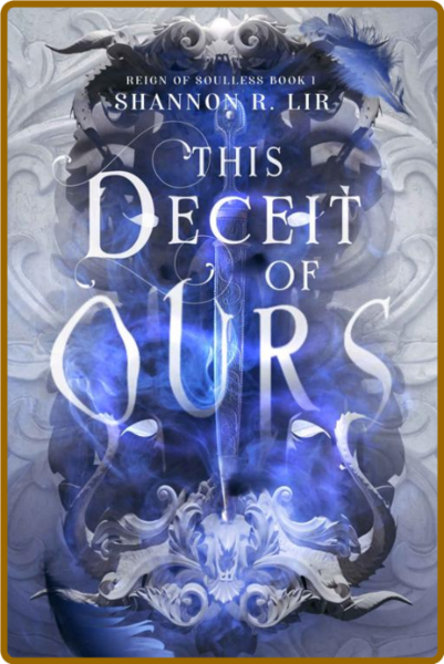 This Deceit of Ours (Reign of S - Shannon R  Lir