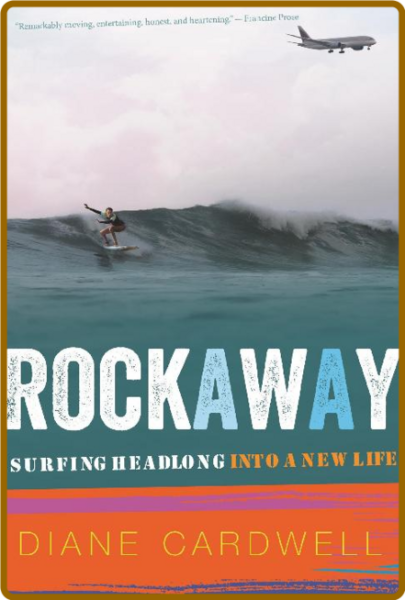 Rockaway  Surfing Headlong into a New Life by Diane Cardwell