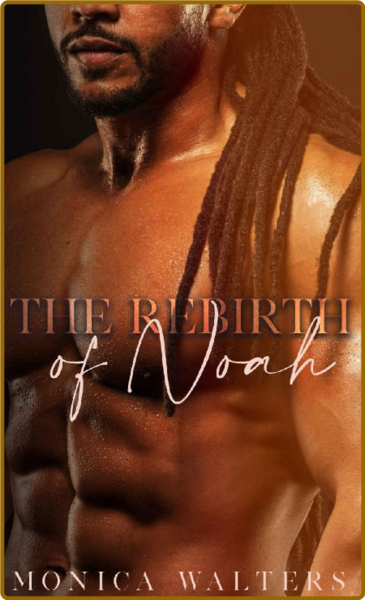 The Rebirth of Noah (Written Be - Monica Walters